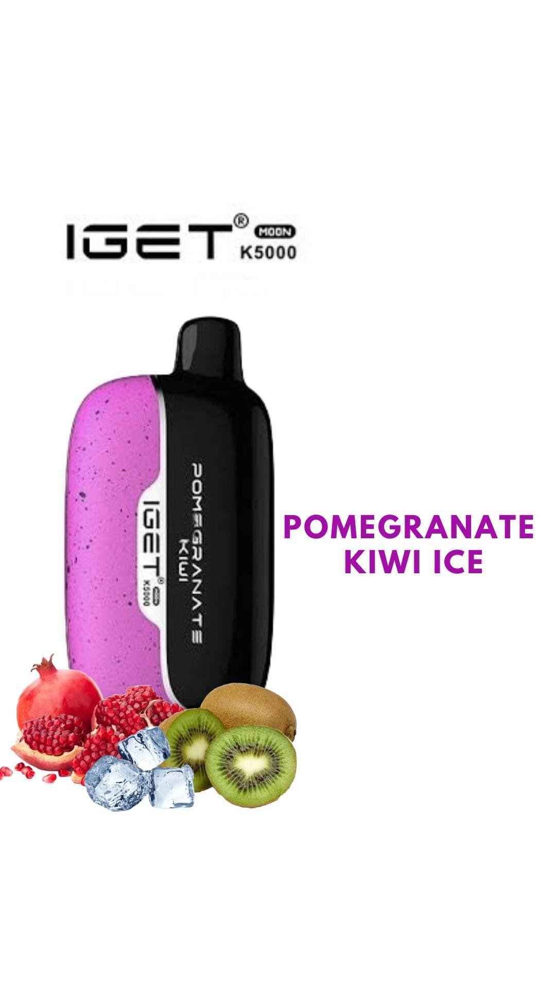 IGET MOON – POMEGRANATE KIWI ICE – K5OOO PUFFS